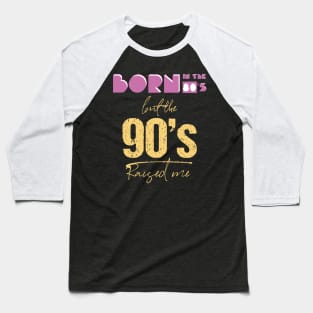 Born In The 80s But 90s Raised Me Cool Retro Baseball T-Shirt